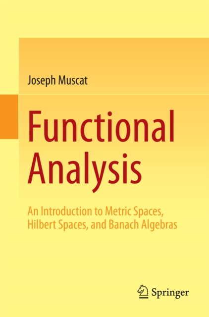 Functional Analysis : An Introduction to Metric Spaces, Hilbert Spaces, and Banach Algebras, PDF eBook