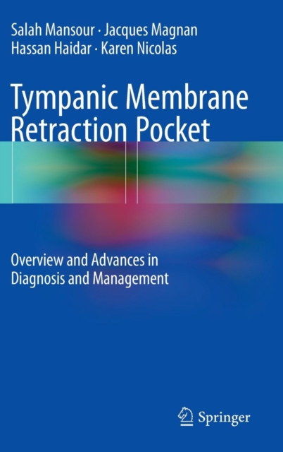 Tympanic Membrane Retraction Pocket : Overview and Advances in Diagnosis  and Management, Hardback Book
