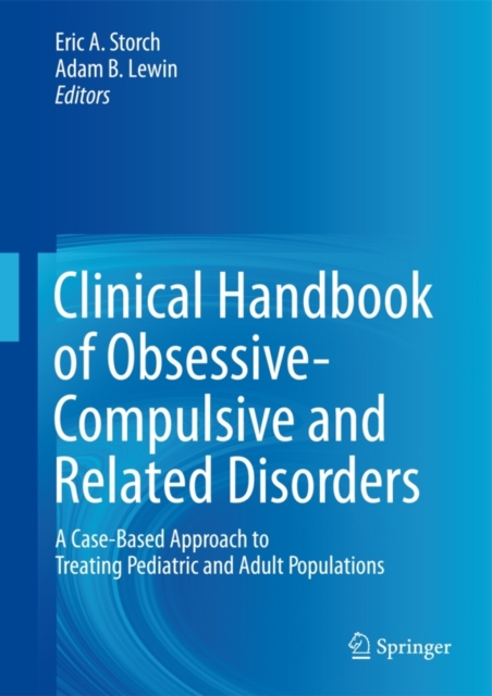 Clinical Handbook of Obsessive-Compulsive and Related Disorders : A Case-Based Approach to Treating Pediatric and Adult Populations, Hardback Book