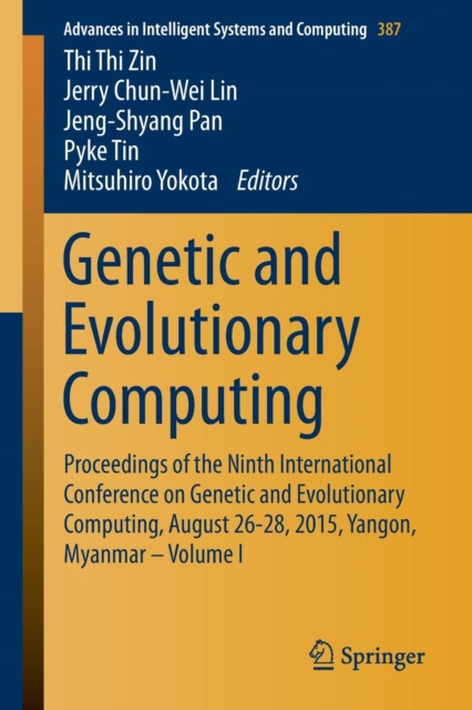 Genetic and Evolutionary Computing : Proceedings of the Ninth International Conference on Genetic and Evolutionary Computing, August 26-28, 2015, Yangon, Myanmar - Volume 1, Paperback / softback Book