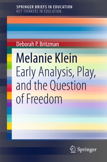 Melanie Klein : Early Analysis, Play, and the Question of Freedom, PDF eBook