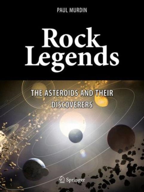 Rock Legends : The Asteroids and Their Discoverers, Hardback Book