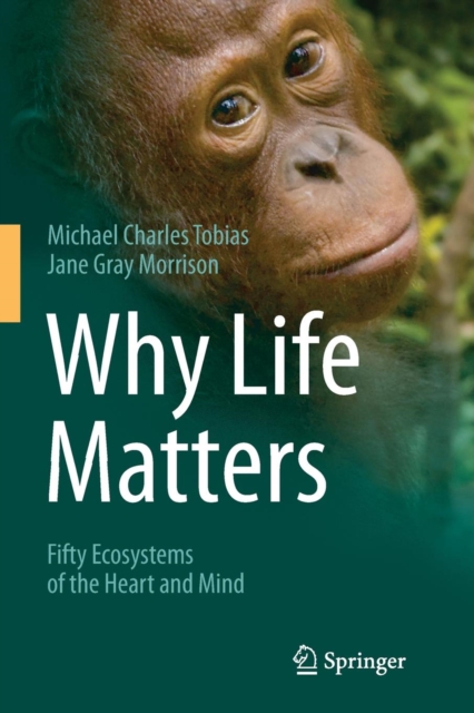 Why Life Matters : Fifty Ecosystems of the Heart and Mind, Paperback / softback Book
