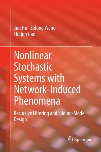 Nonlinear Stochastic Systems with Network-Induced Phenomena : Recursive Filtering and Sliding-Mode Design, Paperback / softback Book