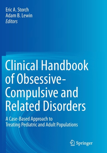 Clinical Handbook of Obsessive-Compulsive and Related Disorders : A Case-Based Approach to Treating Pediatric and Adult Populations, Paperback / softback Book