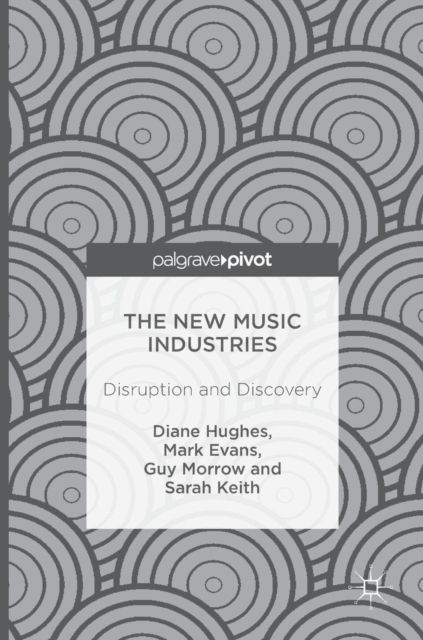 The New Music Industries : Disruption and Discovery, Hardback Book