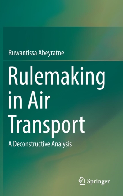 Rulemaking in Air Transport : A Deconstructive Analysis, Hardback Book
