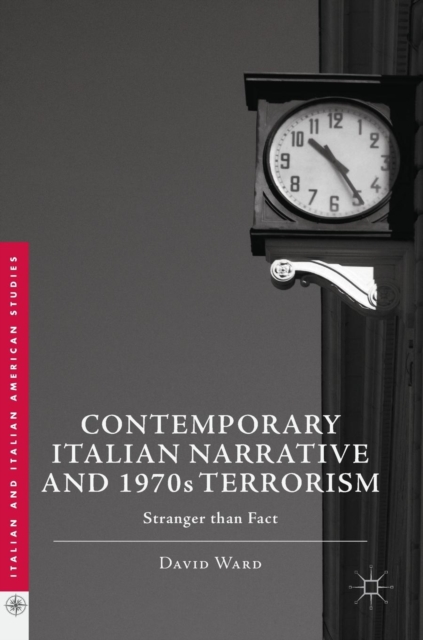 Contemporary Italian Narrative and 1970s Terrorism : Stranger than Fact, Hardback Book