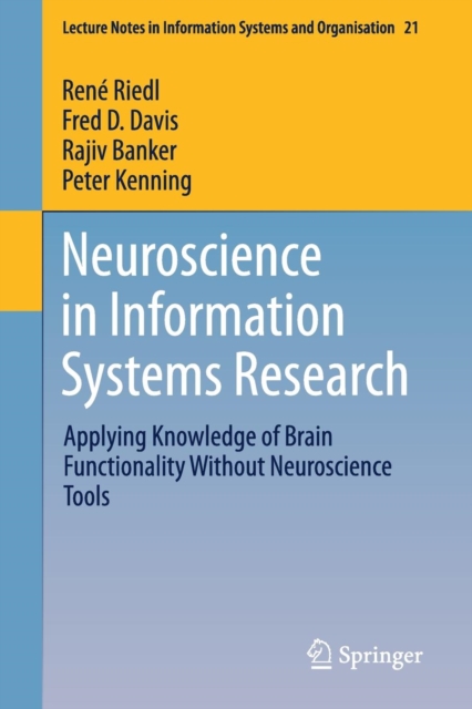 Neuroscience in Information Systems Research : Applying Knowledge of Brain Functionality Without Neuroscience Tools, Paperback / softback Book