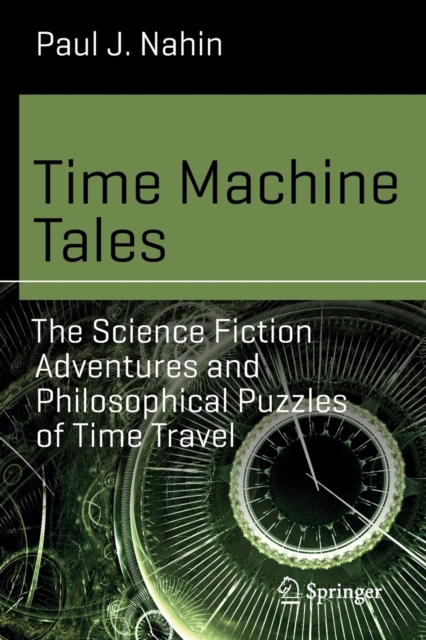 Time Machine Tales : The Science Fiction Adventures and Philosophical Puzzles of Time Travel, Paperback / softback Book