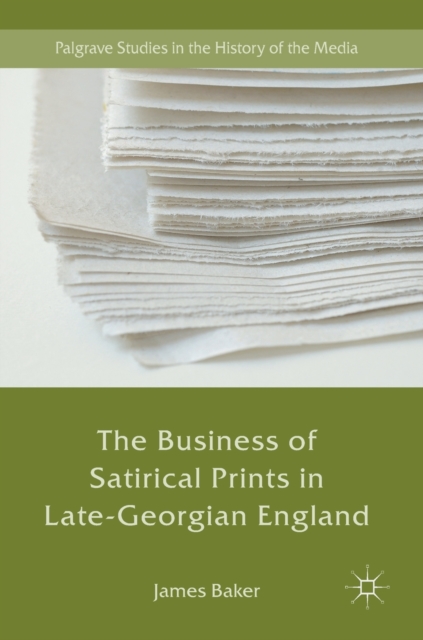 The Business of Satirical Prints in Late-Georgian England, Hardback Book