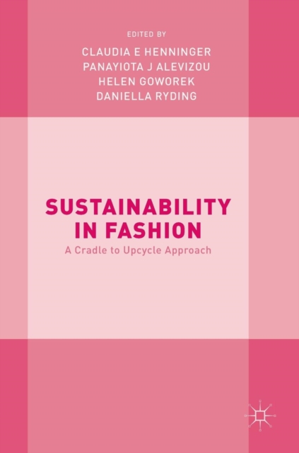Sustainability in Fashion : A Cradle to Upcycle Approach, Hardback Book
