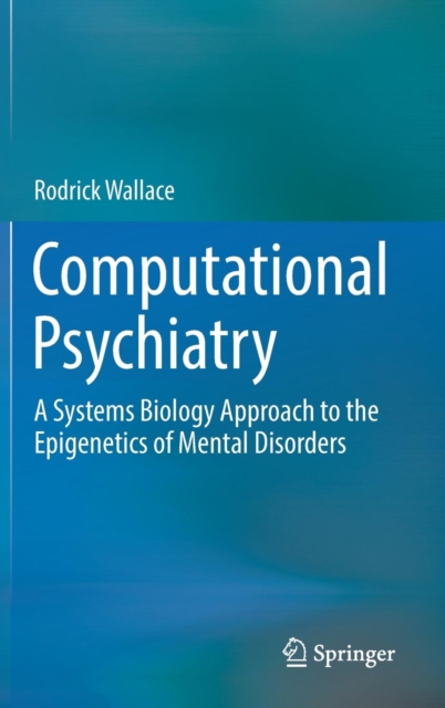 Computational Psychiatry : A Systems Biology Approach to the Epigenetics of Mental Disorders, Hardback Book