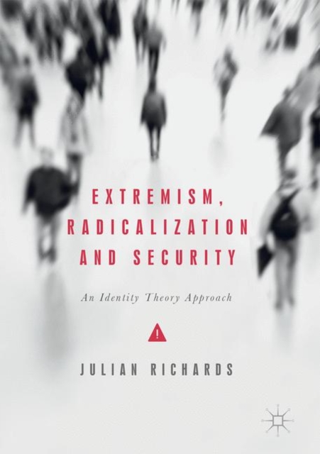 Extremism, Radicalization and Security : An Identity Theory Approach, Hardback Book