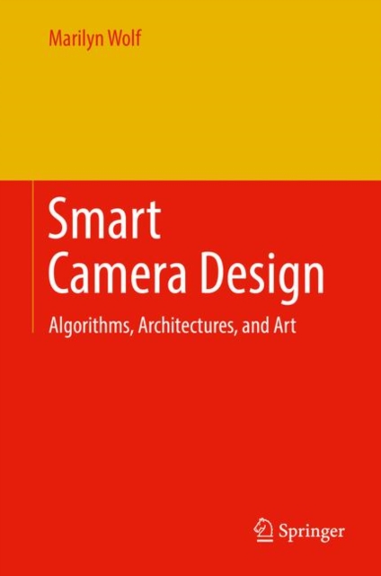Smart Camera Design : Algorithms, Architectures, and Art, Hardback Book