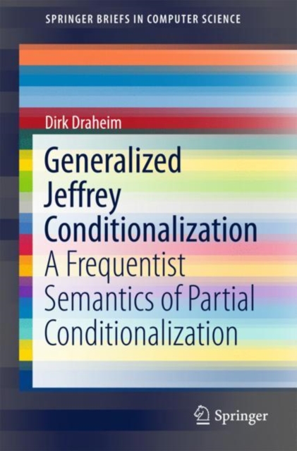 Generalized Jeffrey Conditionalization : A Frequentist Semantics of Partial Conditionalization, PDF eBook