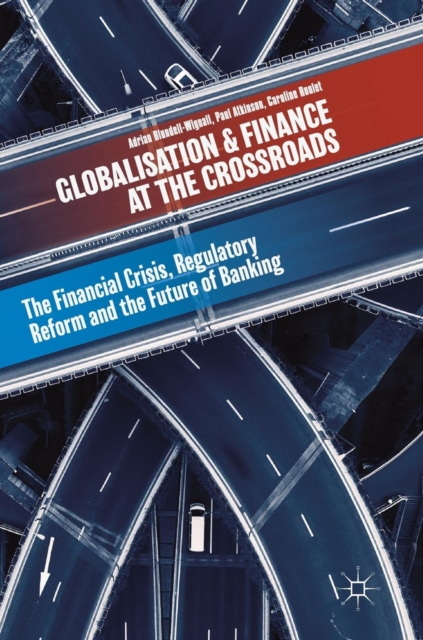 Globalisation and Finance at the Crossroads : The Financial Crisis, Regulatory Reform and the Future of Banking, Hardback Book