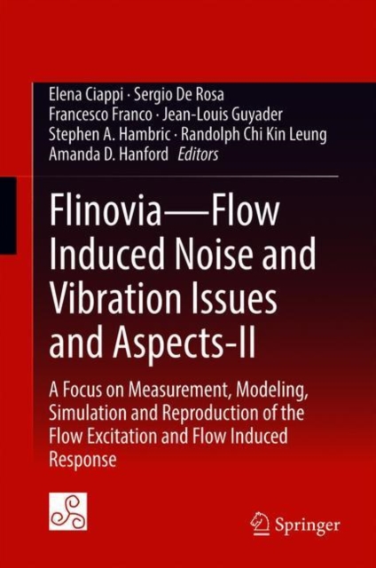 Flinovia-Flow Induced Noise and Vibration Issues and Aspects-II : A Focus on Measurement, Modeling, Simulation and Reproduction of the Flow Excitation and Flow Induced Response, Hardback Book