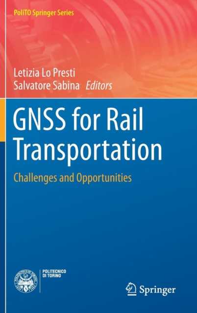 GNSS for Rail Transportation : Challenges and Opportunities, Hardback Book