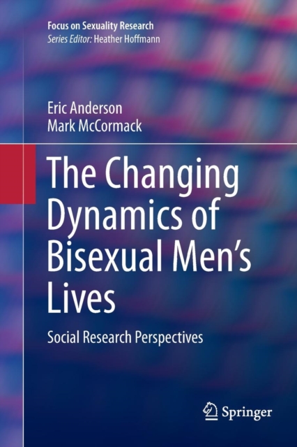 The Changing Dynamics of Bisexual Men's Lives : Social Research Perspectives, Paperback / softback Book
