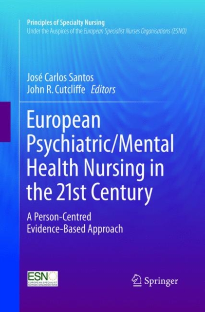 European Psychiatric/Mental Health Nursing in the 21st Century : A Person-Centred Evidence-Based Approach, Paperback / softback Book