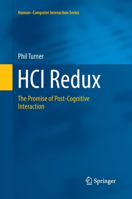 HCI Redux : The Promise of Post-Cognitive Interaction, Paperback / softback Book