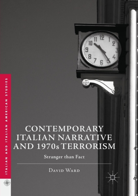 Contemporary Italian Narrative and 1970s Terrorism : Stranger than Fact, Paperback / softback Book