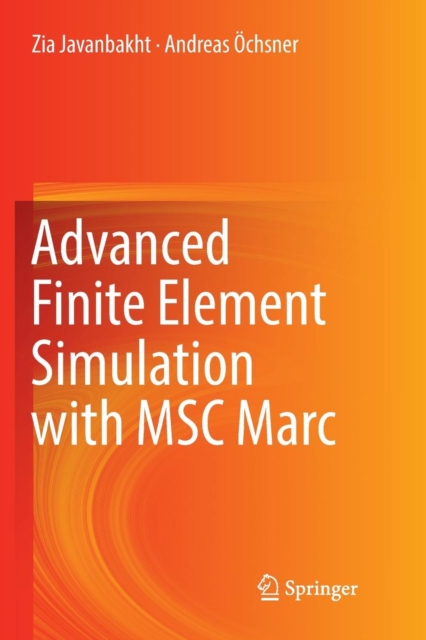 Advanced Finite Element Simulation with MSC Marc : Application of User Subroutines, Paperback / softback Book