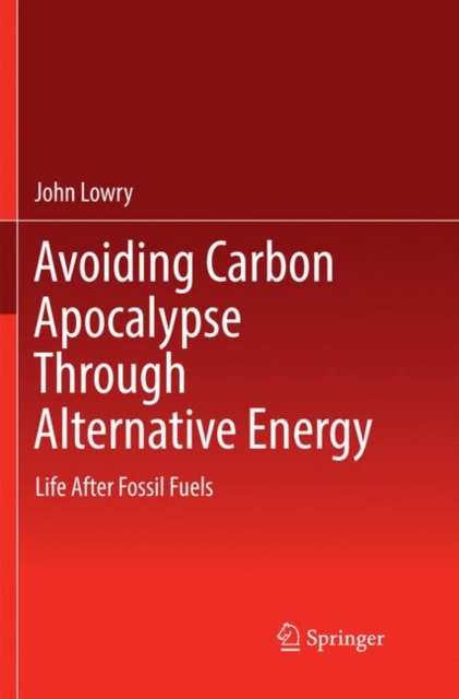 Avoiding Carbon Apocalypse Through Alternative Energy : Life After Fossil Fuels, Paperback / softback Book