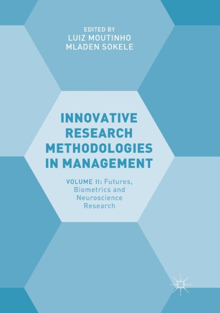 Innovative Research Methodologies in Management : Volume II: Futures, Biometrics and Neuroscience Research, Paperback / softback Book