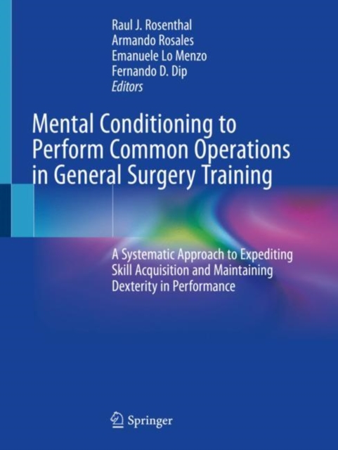 Mental Conditioning to Perform Common Operations in General Surgery Training : A Systematic Approach to Expediting Skill Acquisition and Maintaining Dexterity in Performance, Paperback / softback Book