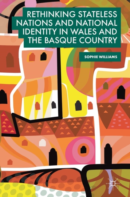 Rethinking Stateless Nations and National Identity in Wales and the Basque Country, Hardback Book