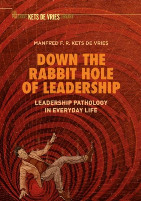 Down the Rabbit Hole of Leadership : Leadership Pathology in Everyday Life, Hardback Book