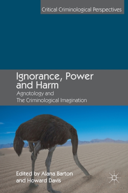 Ignorance, Power and Harm : Agnotology and The Criminological Imagination, Hardback Book