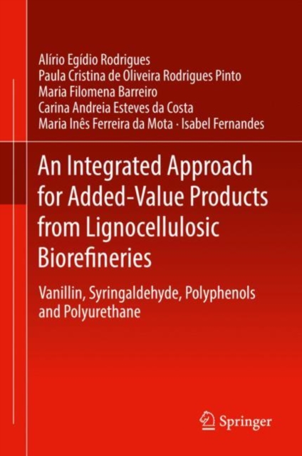 An Integrated Approach for Added-Value Products from Lignocellulosic Biorefineries : Vanillin, Syringaldehyde, Polyphenols and Polyurethane, Hardback Book