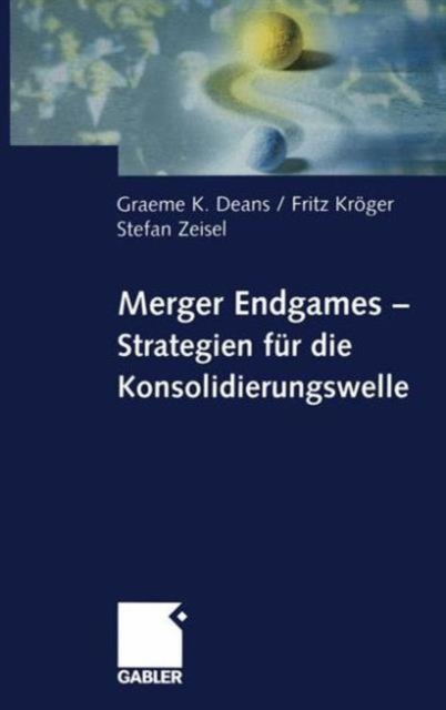 Merger Endgames, Strategien fur die Konsolidierungswelle, Paperback / softback Book
