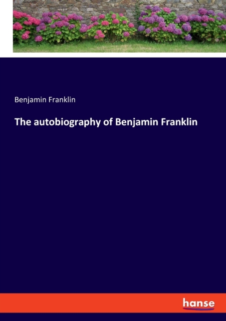 The autobiography of Benjamin Franklin, Paperback / softback Book