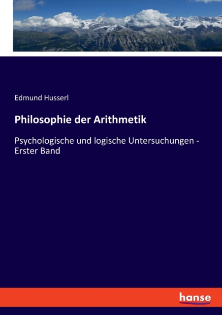 Philosophie der Arithmetik : Psychologische und logische Untersuchungen - Erster Band, Paperback / softback Book