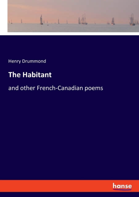 The Habitant : and other French-Canadian poems, Paperback / softback Book