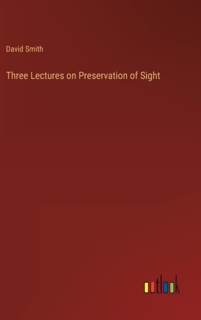 Three Lectures on Preservation of Sight, Hardback Book