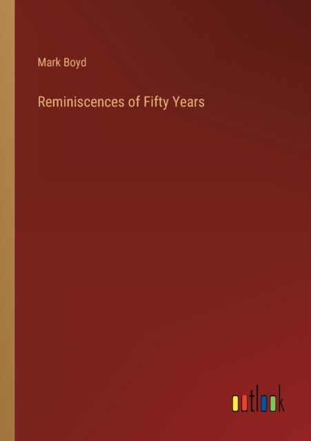 Reminiscences of Fifty Years, Paperback / softback Book