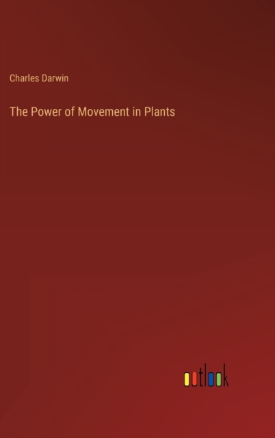 The Power of Movement in Plants, Hardback Book