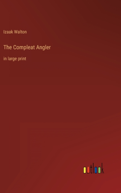 The Compleat Angler : in large print, Hardback Book