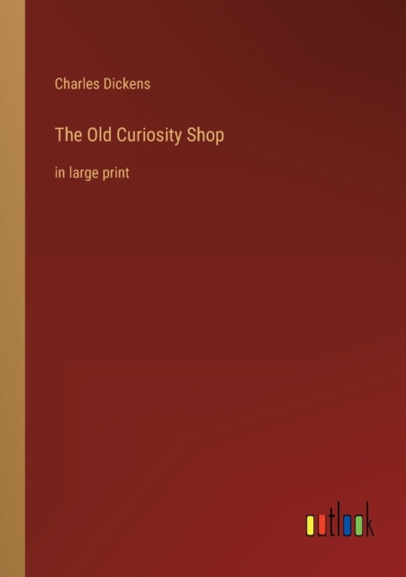 The Old Curiosity Shop : in large print, Paperback / softback Book
