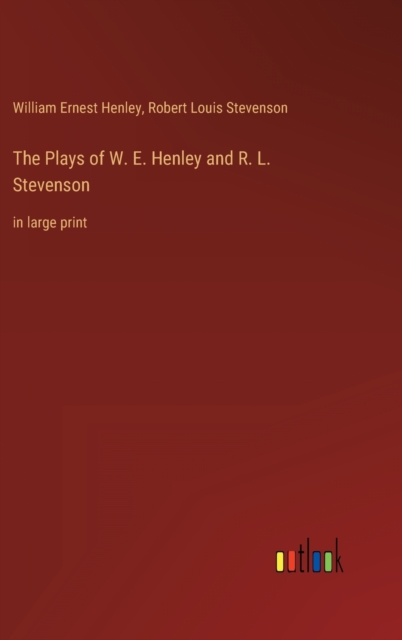 The Plays of W. E. Henley and R. L. Stevenson : in large print, Hardback Book