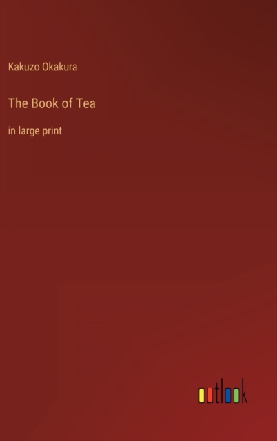 The Book of Tea : in large print, Hardback Book