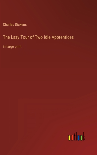The Lazy Tour of Two Idle Apprentices : in large print, Hardback Book
