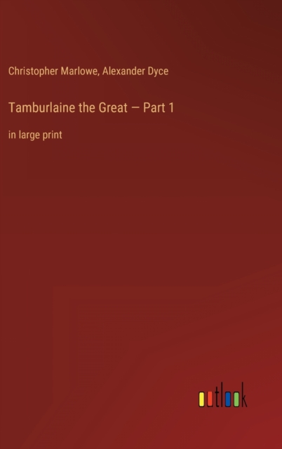 Tamburlaine the Great - Part 1 : in large print, Hardback Book