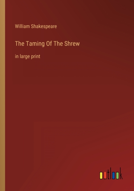 The Taming Of The Shrew : in large print, Paperback / softback Book