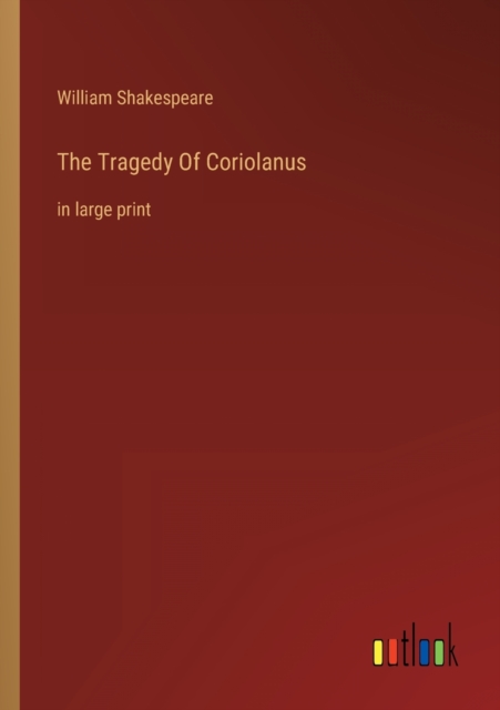 The Tragedy Of Coriolanus : in large print, Paperback / softback Book